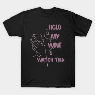 Hold my wine and watch this T-Shirt